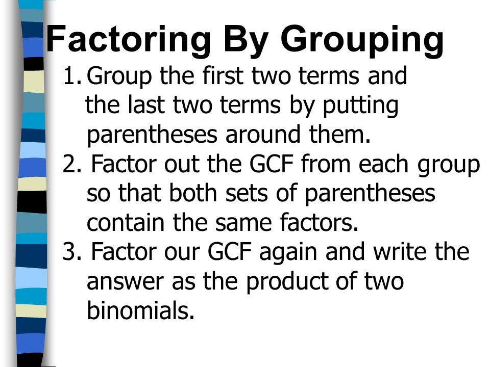 Factoring By Grouping Group the first two terms and
