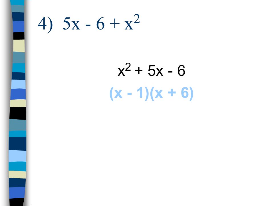 4) 5x x2 x2 + 5x - 6 (x - 1)(x + 6)