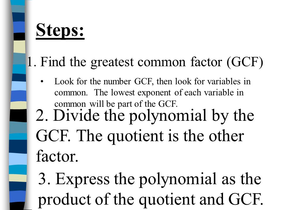 Steps: Find the greatest common factor (GCF)