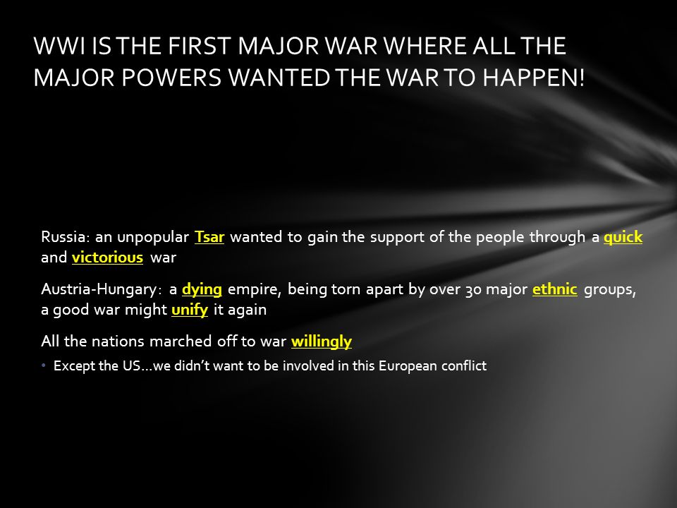 WWI IS THE FIRST MAJOR WAR WHERE ALL THE MAJOR POWERS WANTED THE WAR TO HAPPEN!