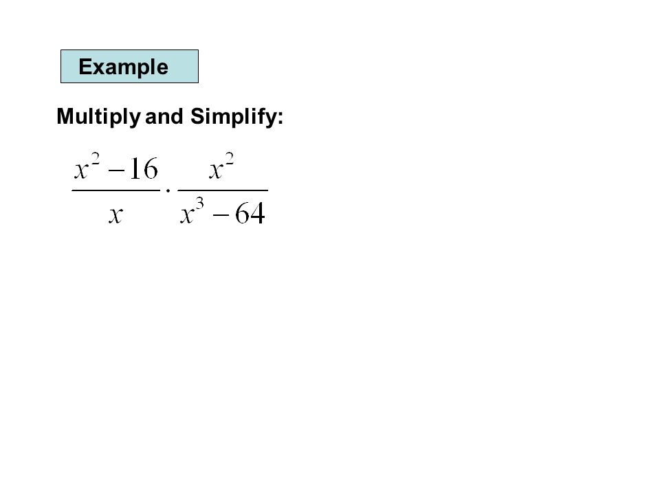 Example Multiply and Simplify: