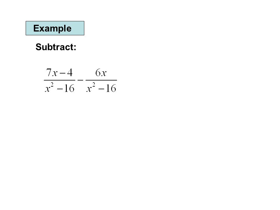 Example Subtract: