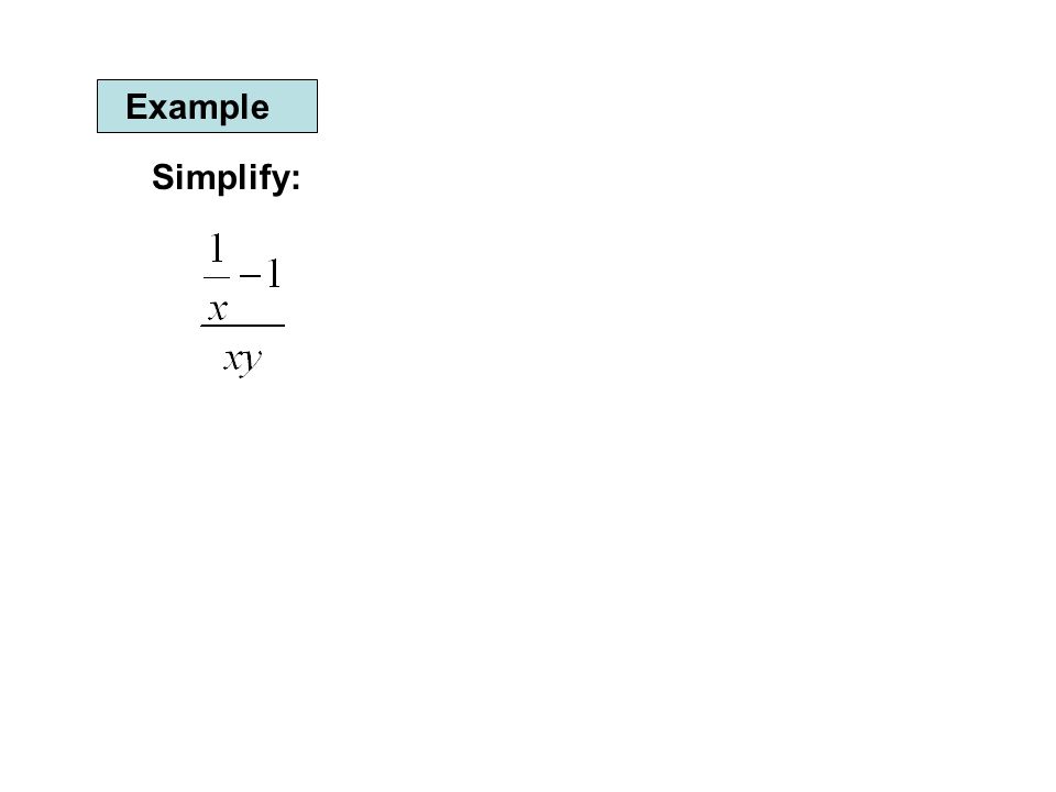 Example Simplify: