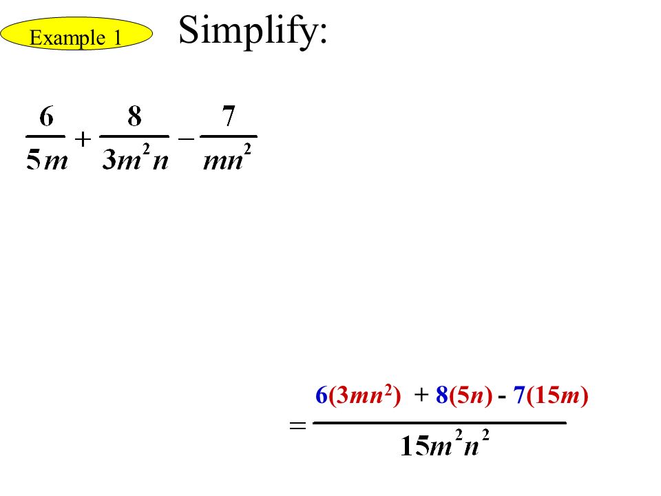 Simplify: Example 1 6(3mn2) + 8(5n) - 7(15m)