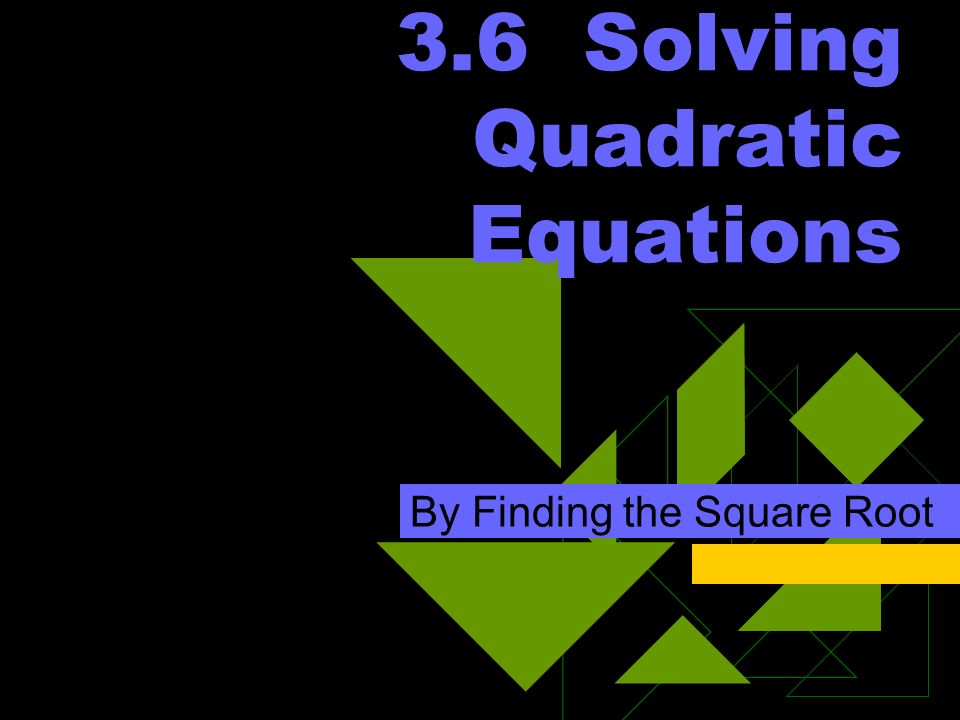 3.6 Solving Quadratic Equations