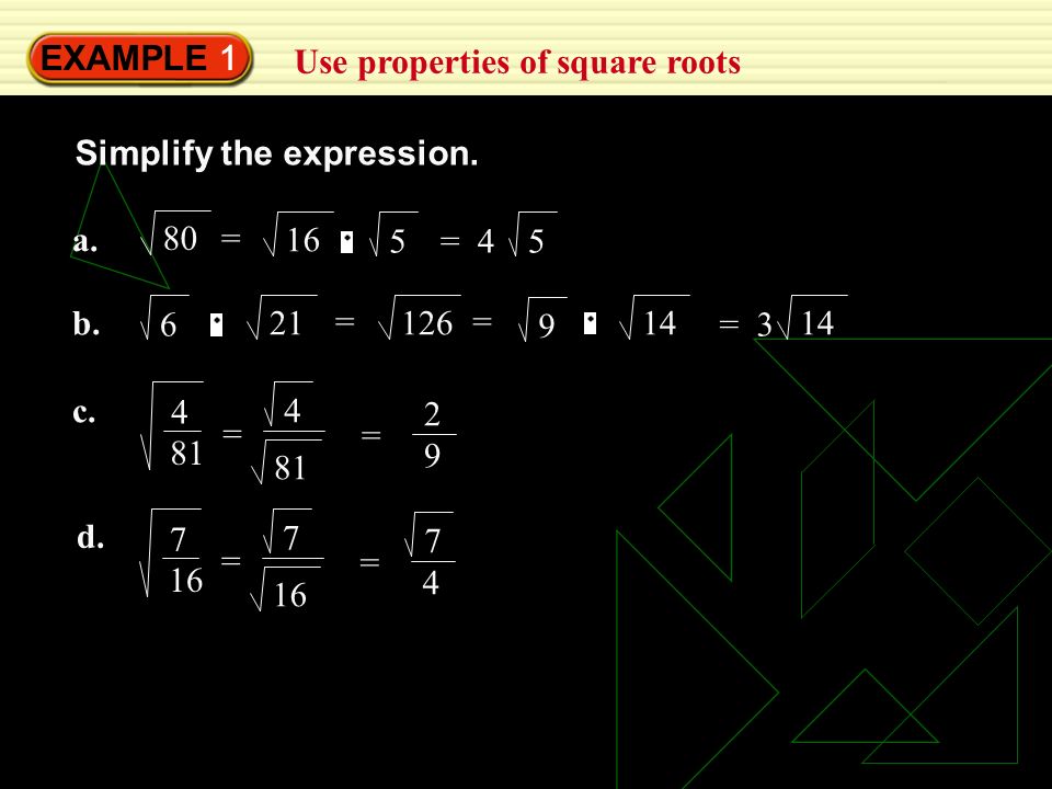 EXAMPLE 1 Use properties of square roots. Simplify the expression. a = 5. = 4.