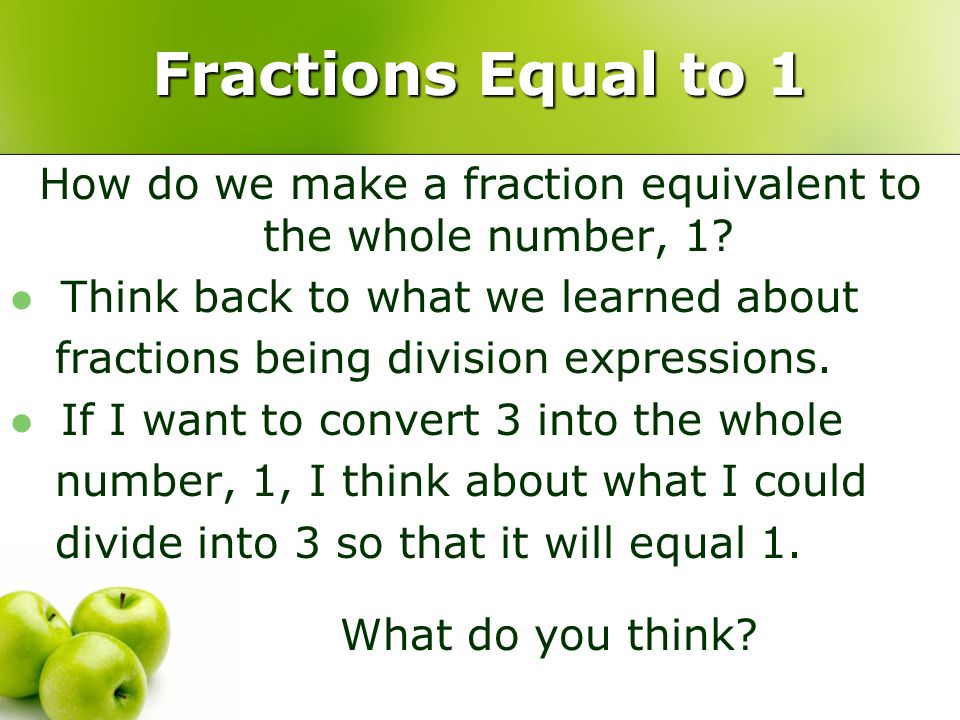 How do we make a fraction equivalent to the whole number, 1