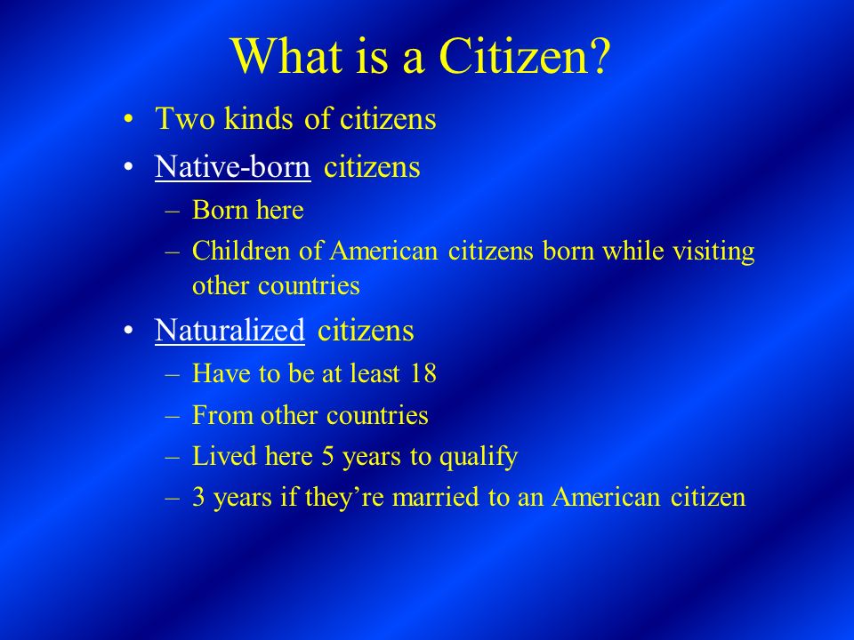 What is a Citizen Two kinds of citizens Native-born citizens