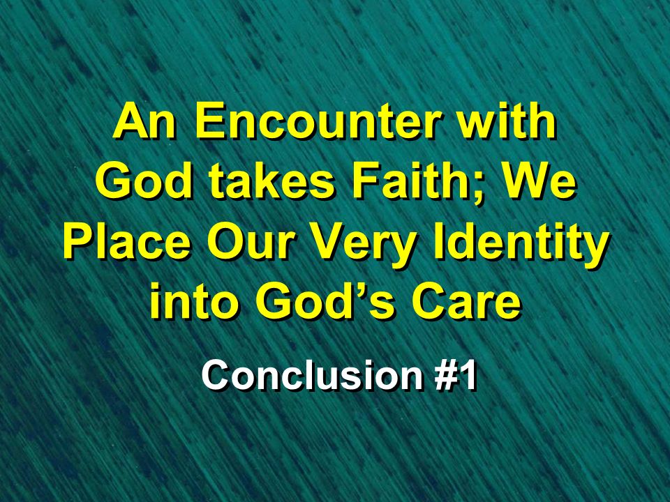 An Encounter with God takes Faith; We Place Our Very Identity into God’s Care