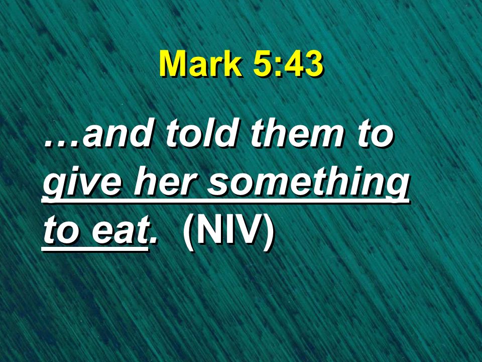…and told them to give her something to eat. (NIV)