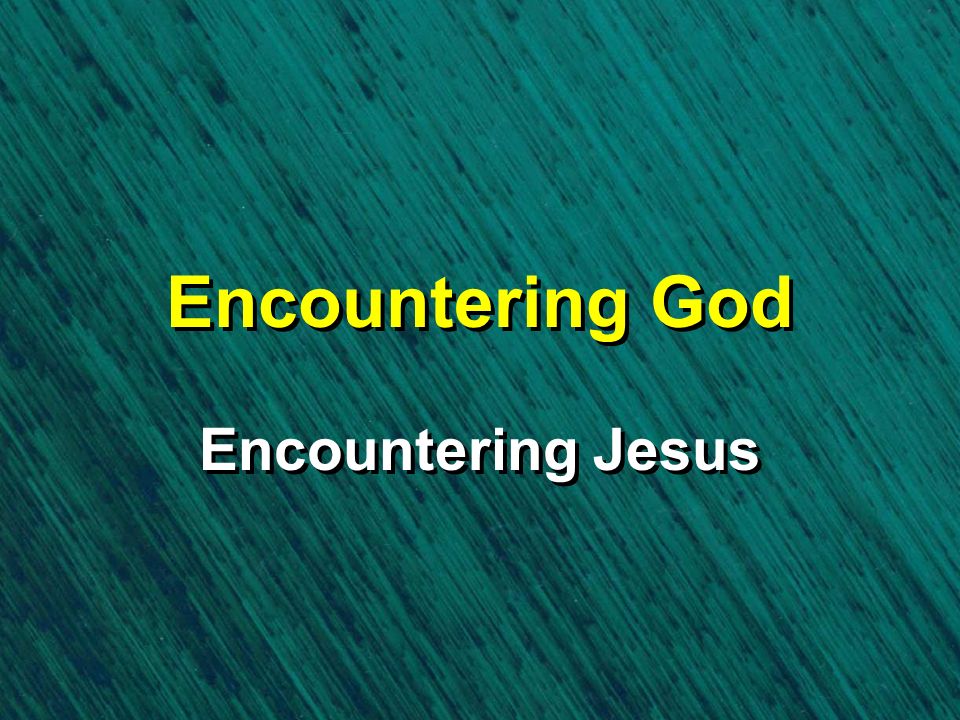 Encountering God Encountering Jesus