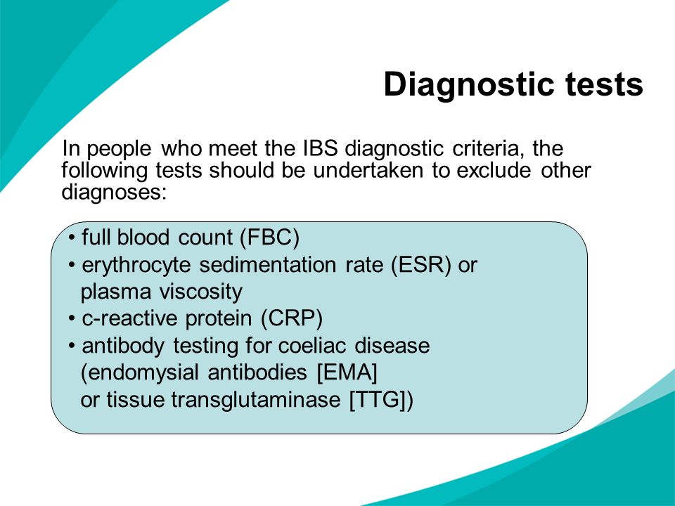 Diagnostic tests In people who meet the IBS diagnostic criteria, the following tests should be undertaken to exclude other diagnoses: