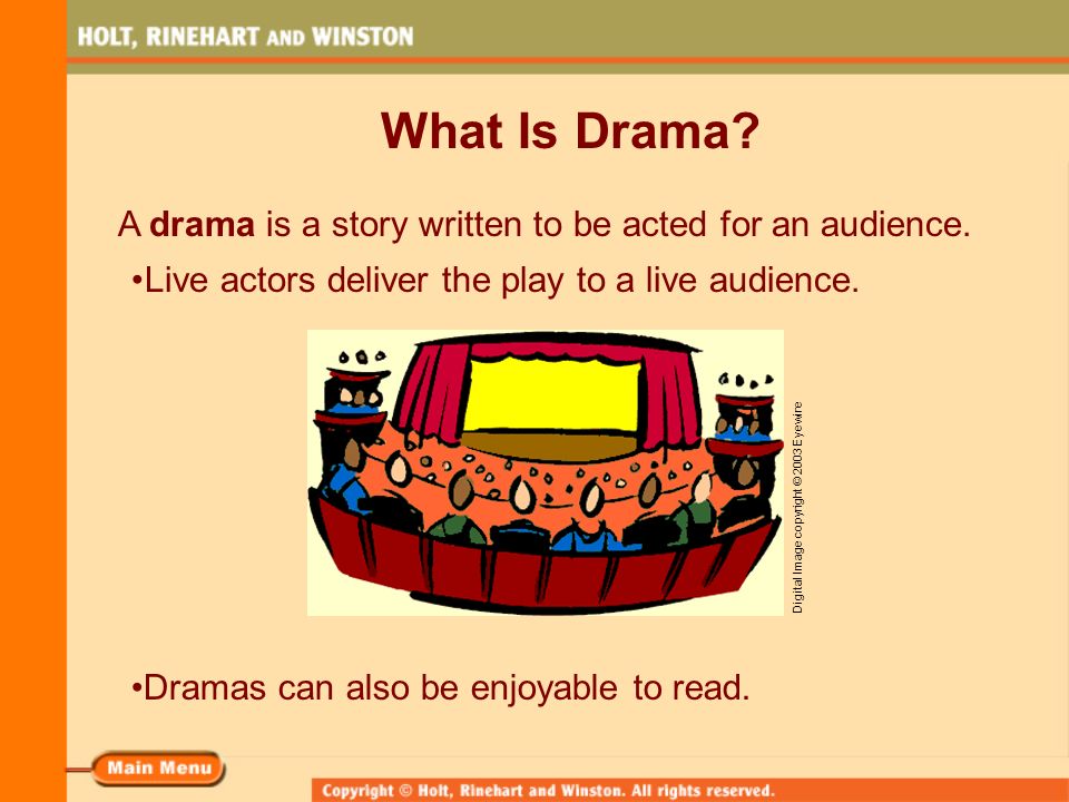 What Is Drama A drama is a story written to be acted for an audience.