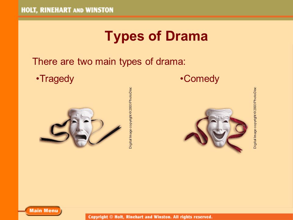 Types of Drama There are two main types of drama: Tragedy Comedy