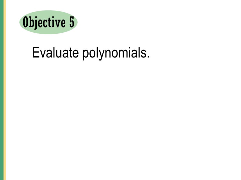 Objective 5 Evaluate polynomials.
