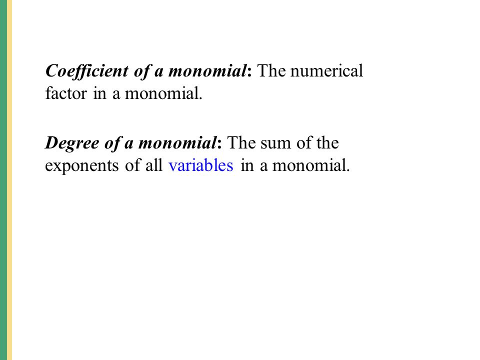 Coefficient of a monomial: The numerical factor in a monomial.