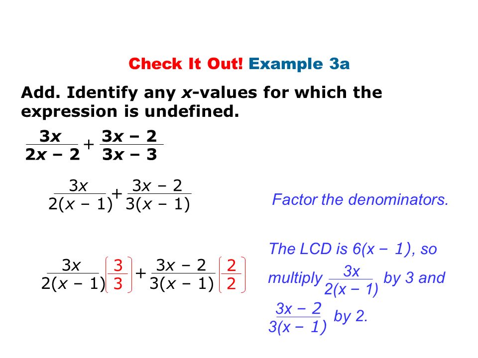 Check It Out! Example 3a Add. Identify any x-values for which the expression is undefined. 3x. 2x – 2.