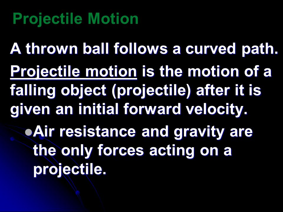 Projectile Motion A thrown ball follows a curved path.