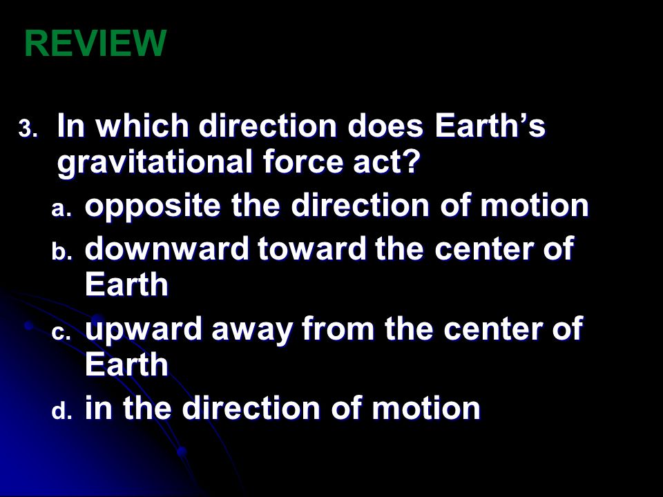 REVIEW In which direction does Earth’s gravitational force act