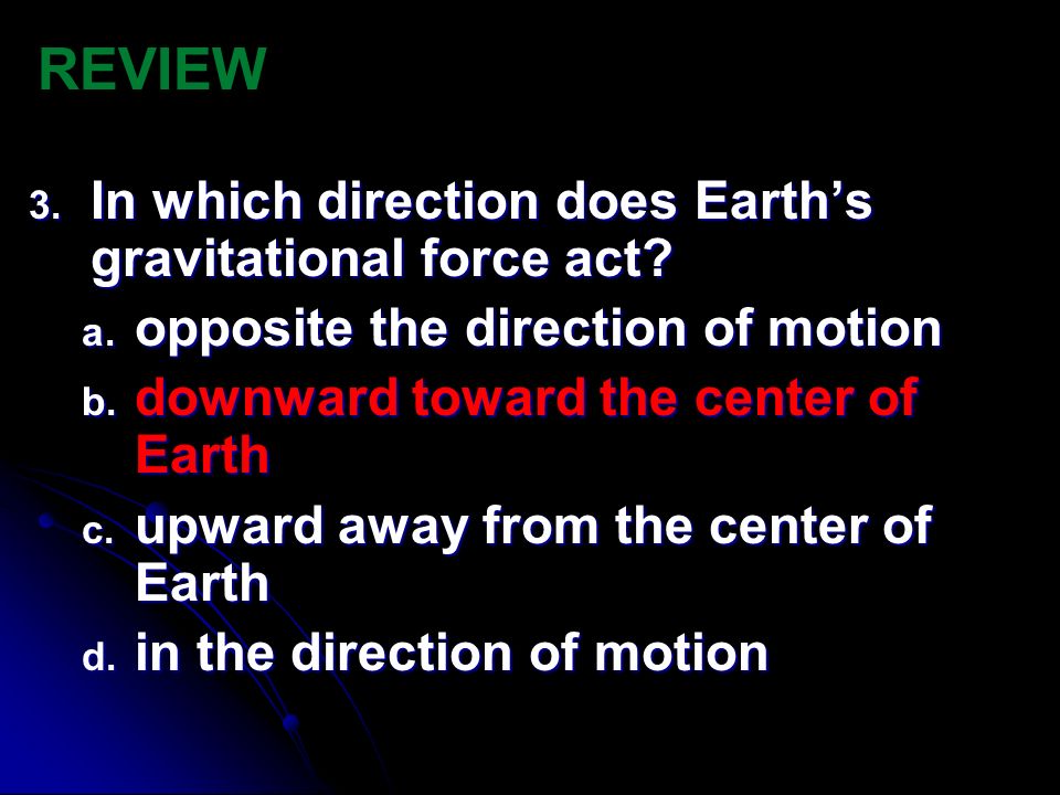 REVIEW In which direction does Earth’s gravitational force act