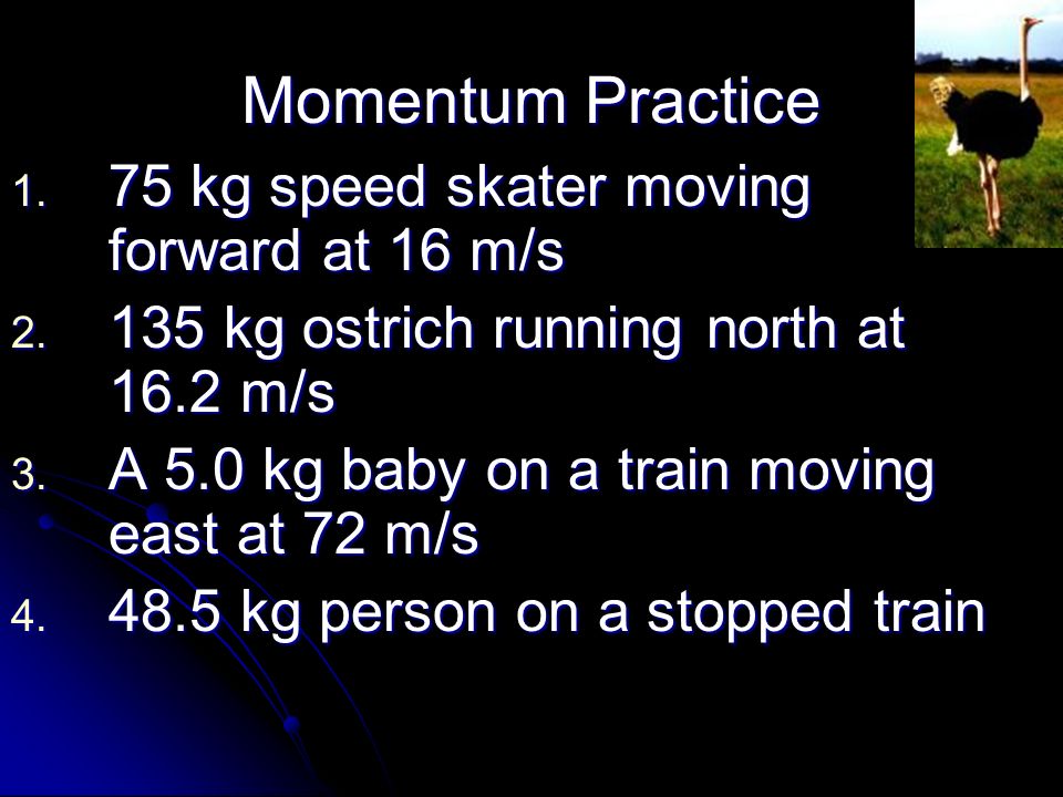 Momentum Practice 75 kg speed skater moving forward at 16 m/s