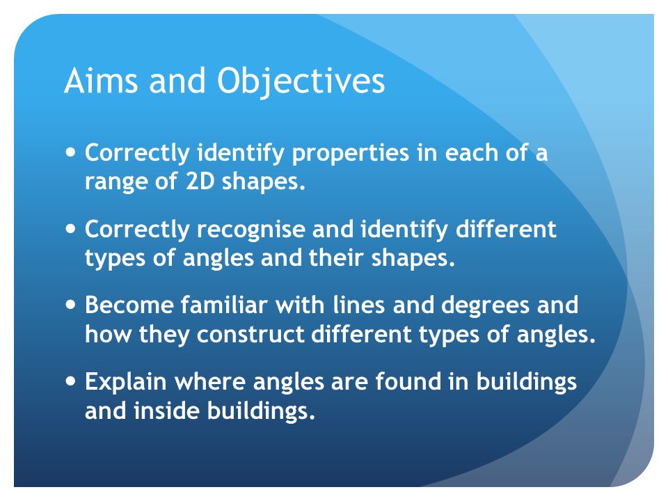 Aims and Objectives Correctly identify properties in each of a range of 2D shapes.