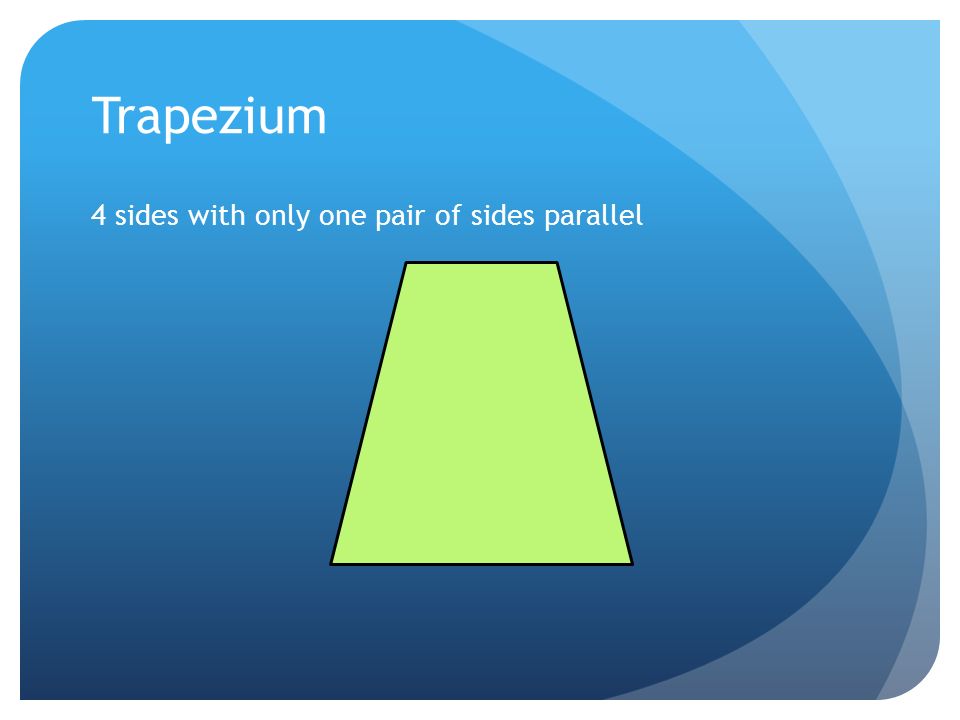 Trapezium 4 sides with only one pair of sides parallel