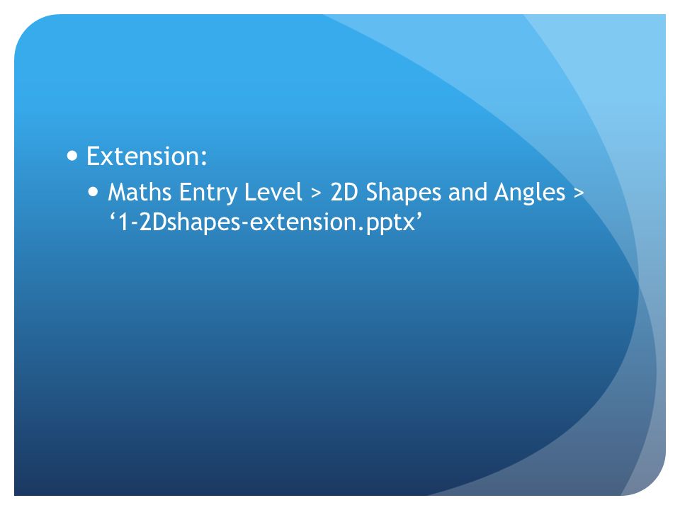 Extension: Maths Entry Level > 2D Shapes and Angles > ‘1-2Dshapes-extension.pptx’