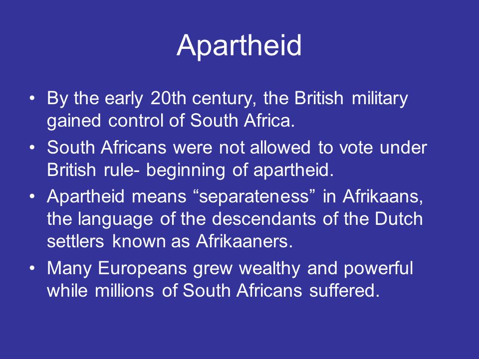 Apartheid By the early 20th century, the British military gained control of South Africa.
