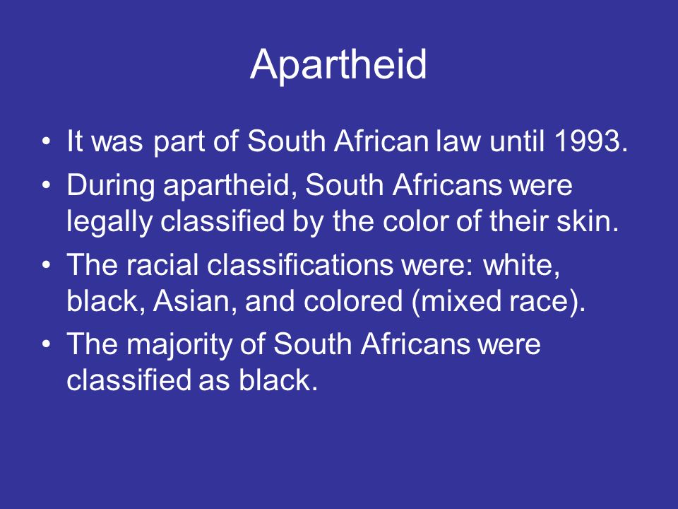 Apartheid It was part of South African law until 1993.