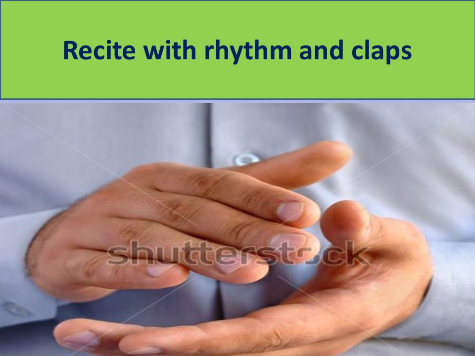 Recite with rhythm and claps