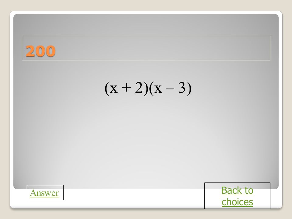 b 200 (x + 2)(x – 3) Back to choices Answer
