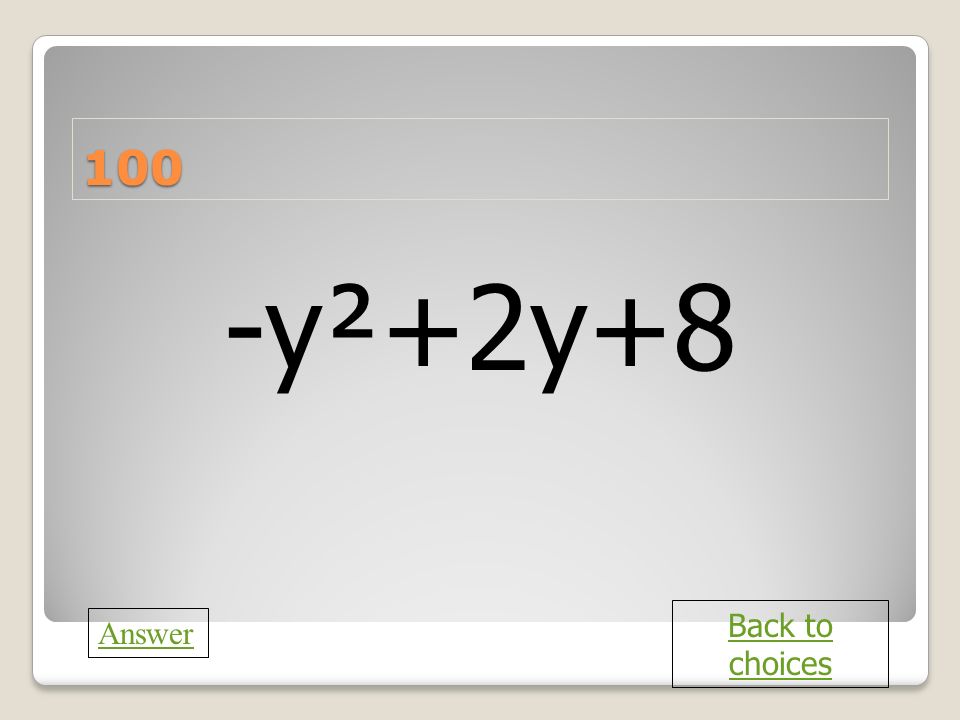 c 100 -y²+2y+8 Back to choices Answer