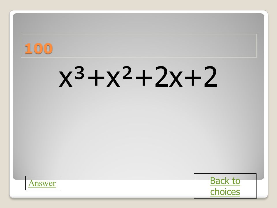 c 100 x³+x²+2x+2 Back to choices Answer