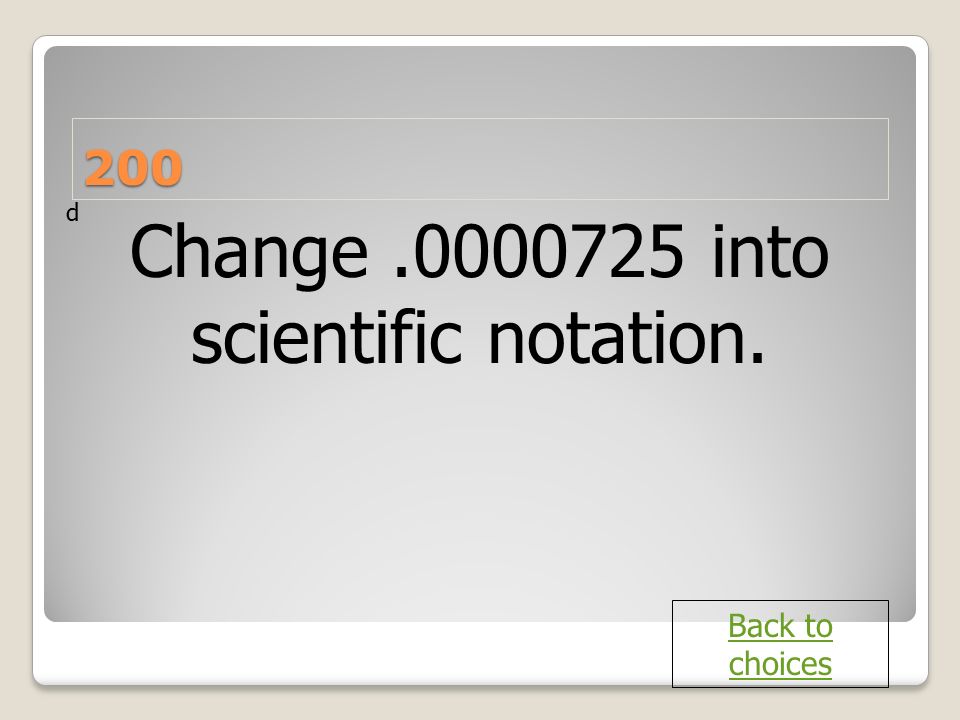 Change into scientific notation.