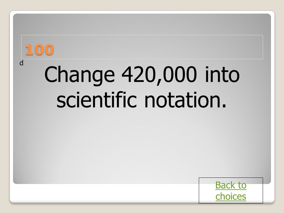 Change 420,000 into scientific notation.