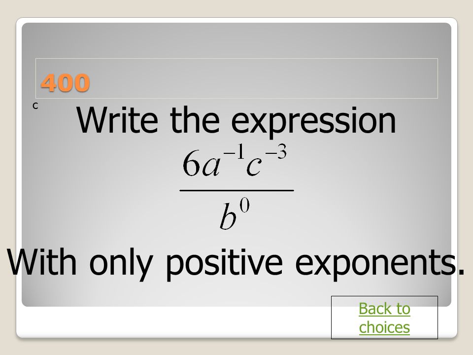 With only positive exponents.