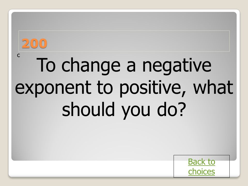 To change a negative exponent to positive, what should you do