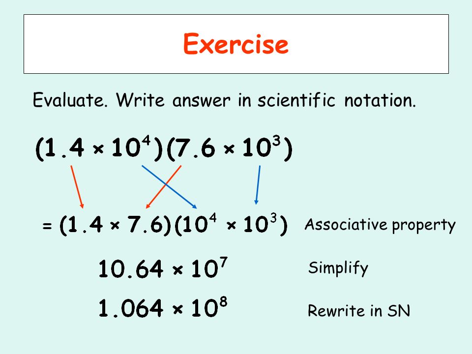 Exercise Evaluate. Write answer in scientific notation.