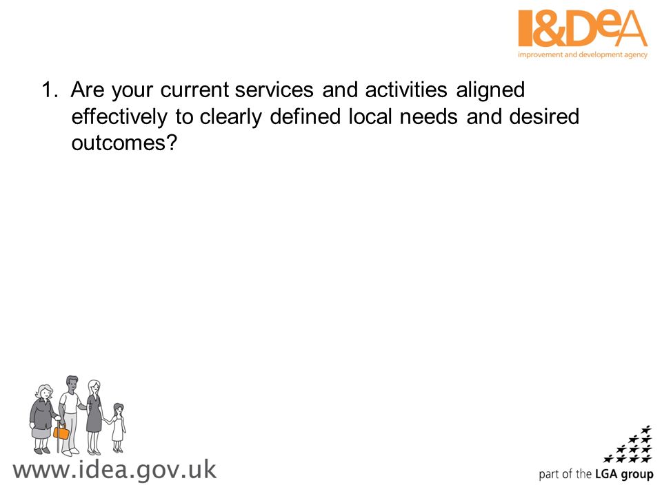 Are your current services and activities aligned effectively to clearly defined local needs and desired outcomes