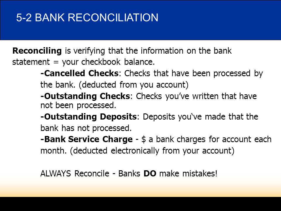LESSON 5-1 4/23/ BANK RECONCILIATION. Reconciling is verifying that the information on the bank.