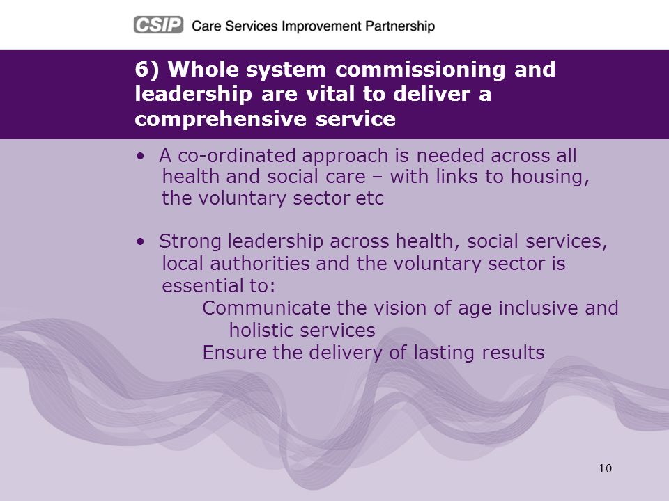 6) Whole system commissioning and leadership are vital to deliver a