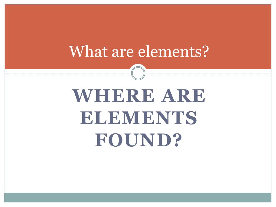 Where are elements found