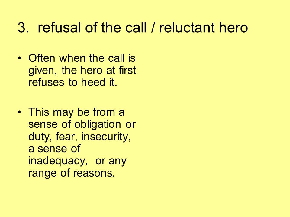 3. refusal of the call / reluctant hero