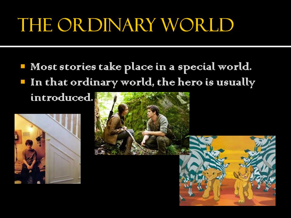 The Ordinary World Most stories take place in a special world.