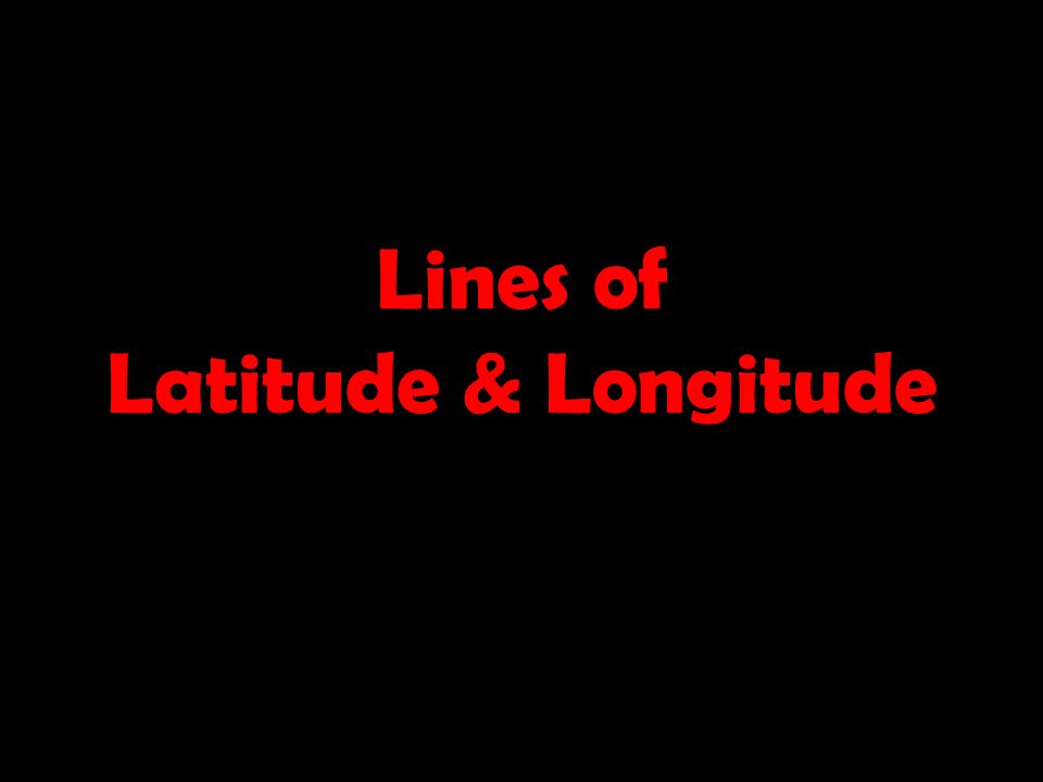 Lines of Latitude & Longitude