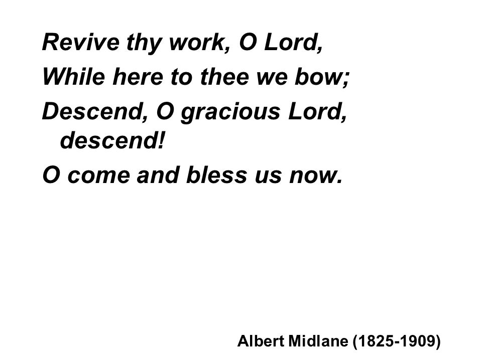 While here to thee we bow; Descend, O gracious Lord, descend!