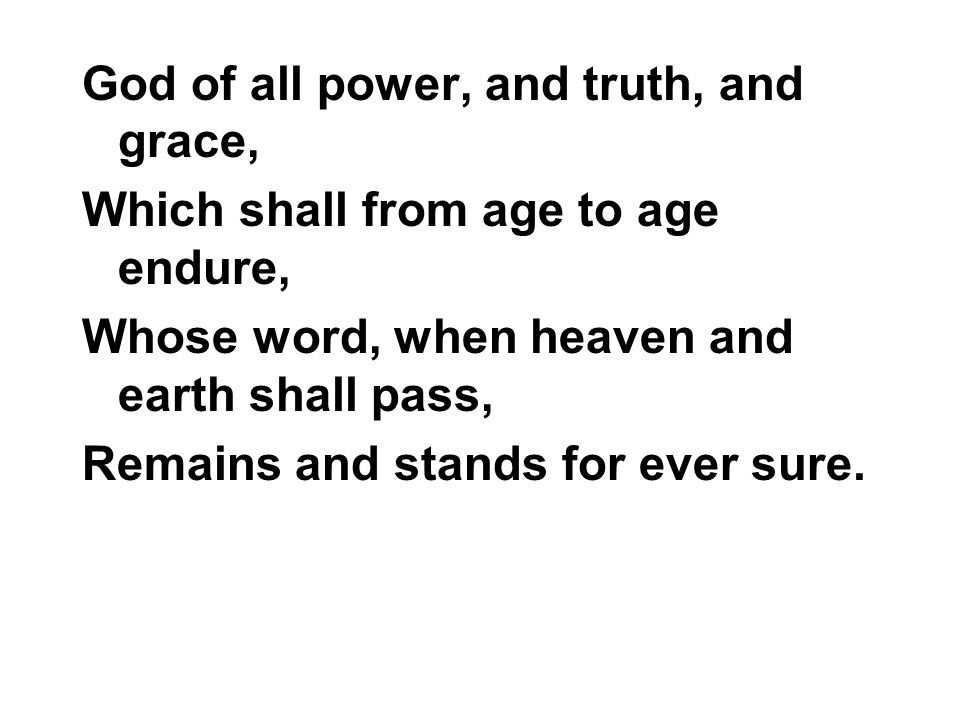 God of all power, and truth, and grace,