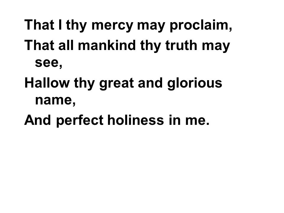 That I thy mercy may proclaim,