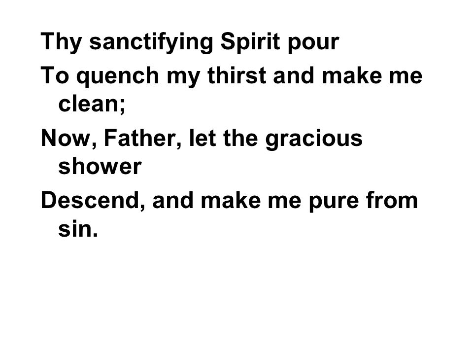 Thy sanctifying Spirit pour